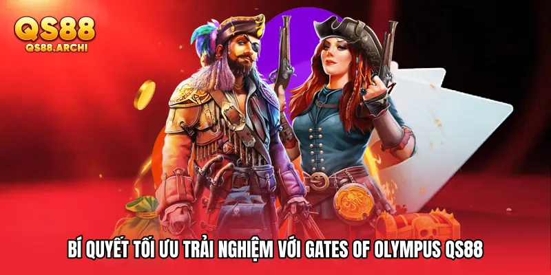 Bí quyết tối ưu trải nghiệm với Gates Of Olympus QS88