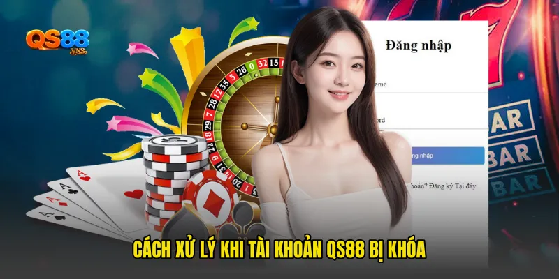 Cách xử lý khi Tài khoản QS88 bị khóa