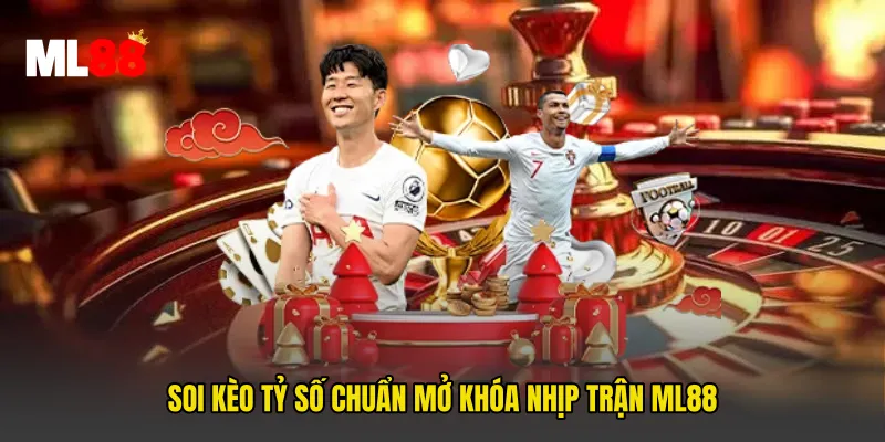 Soi Kèo Tỷ Số Chuẩn Mở Khóa Nhịp Trận ML88