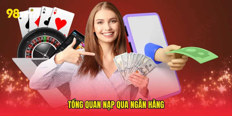 Tổng quan nạp qua ngân hàng